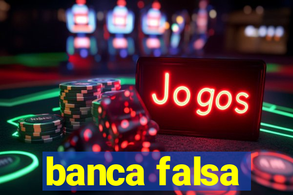 banca falsa